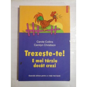   TREZESTE-TE!   E mai tarziu decat crezi  -  Carole  Collins * Carolyn  Christison  
